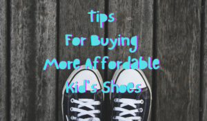 Tips For Buying More Affordable Kid's Shoes