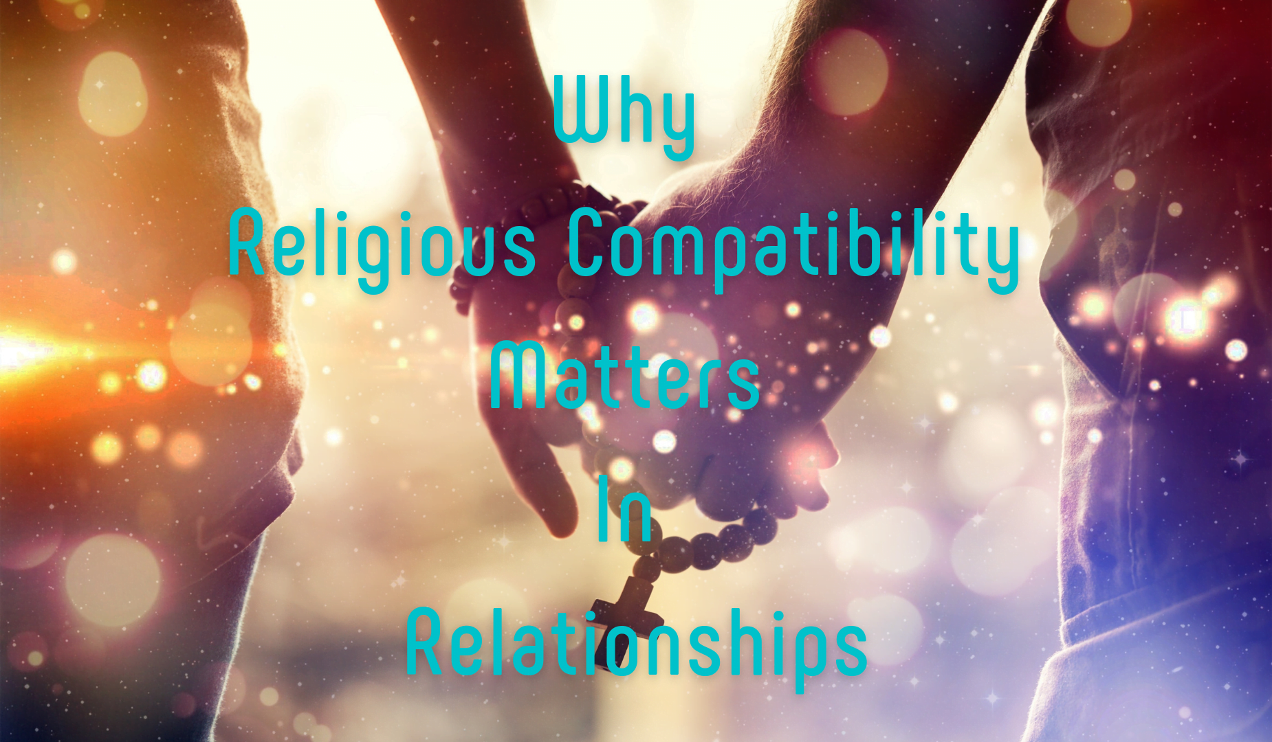 Why Religious Compatibility Matters In Relationships