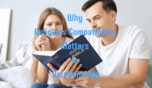 Why Religious Compatibility Matters In Relationships