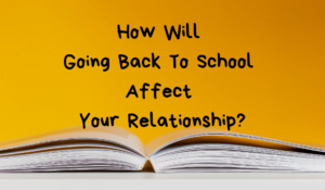 How Will Going Back To School Affect Your Relationship?