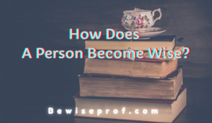 How Does A Person Become Wise?