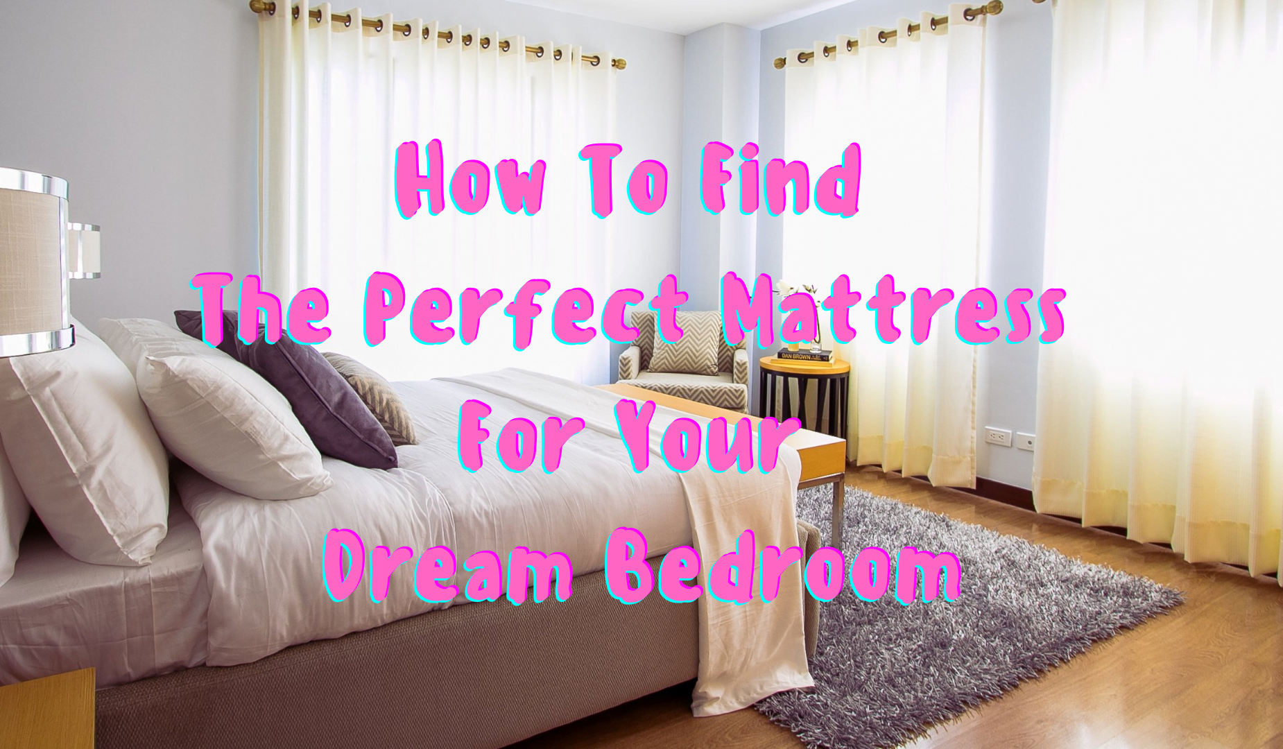 How To Find The Perfect Mattress For Your Dream Bedroom