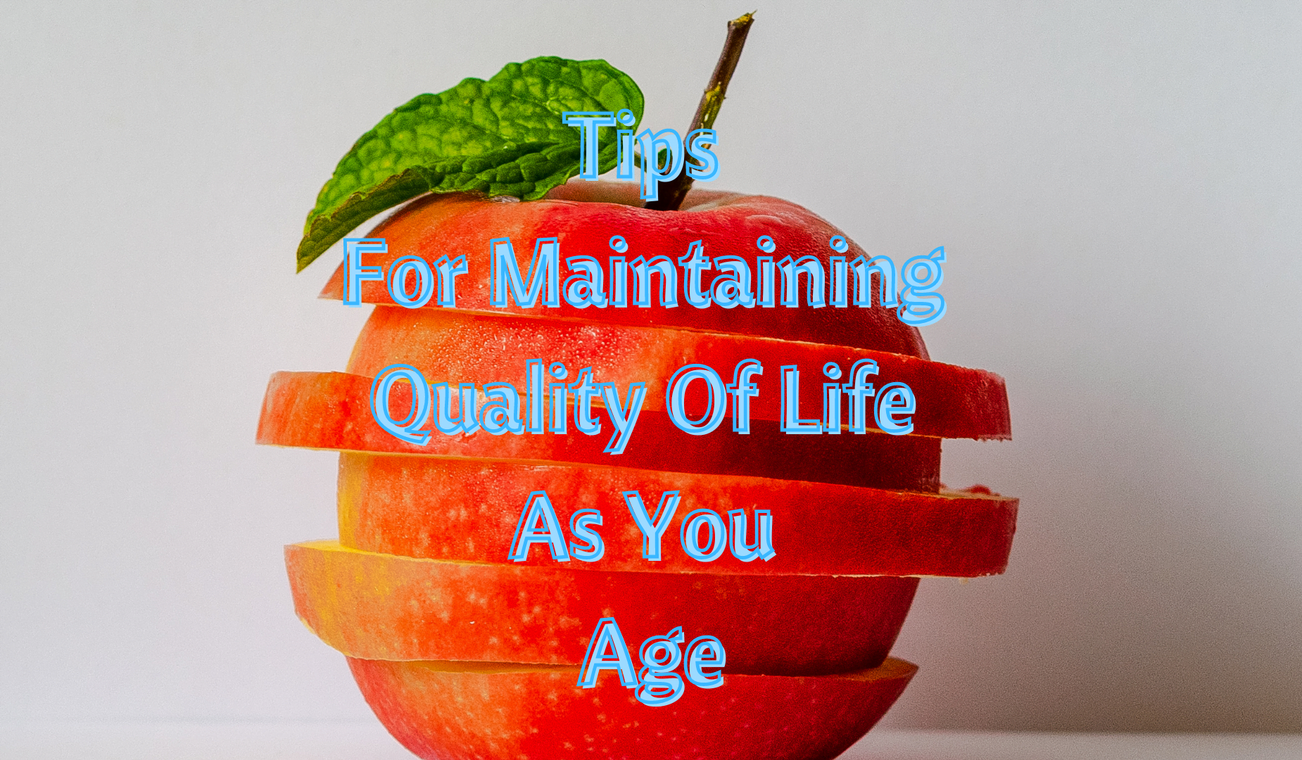 Tips For Maintaining Quality Of Life As You Age