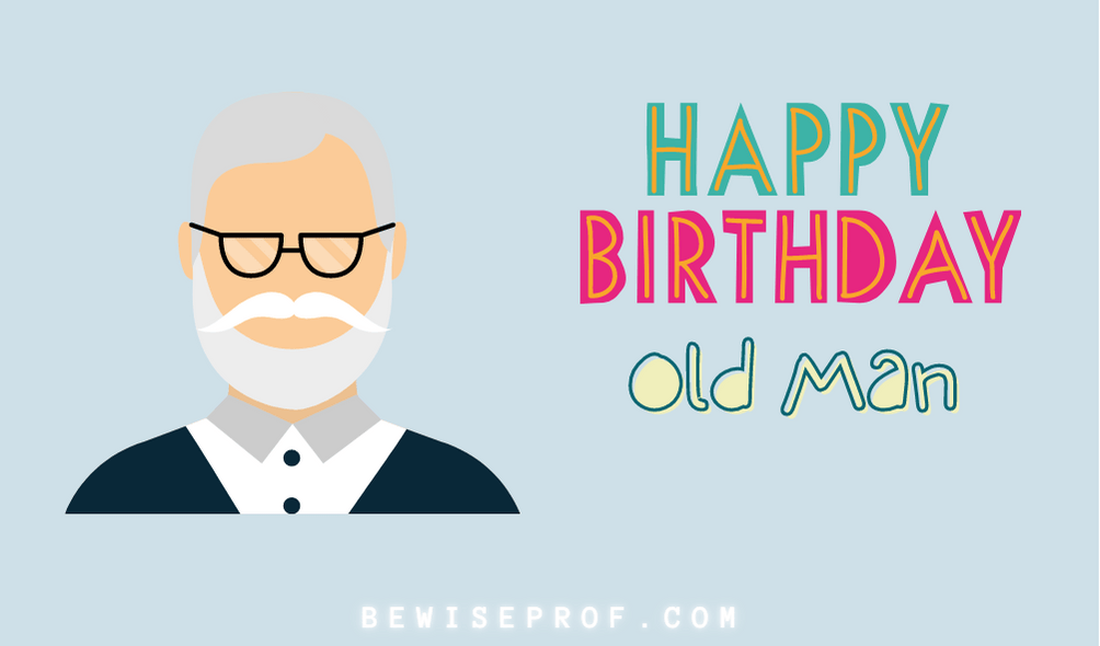Happy Birthday Old Man