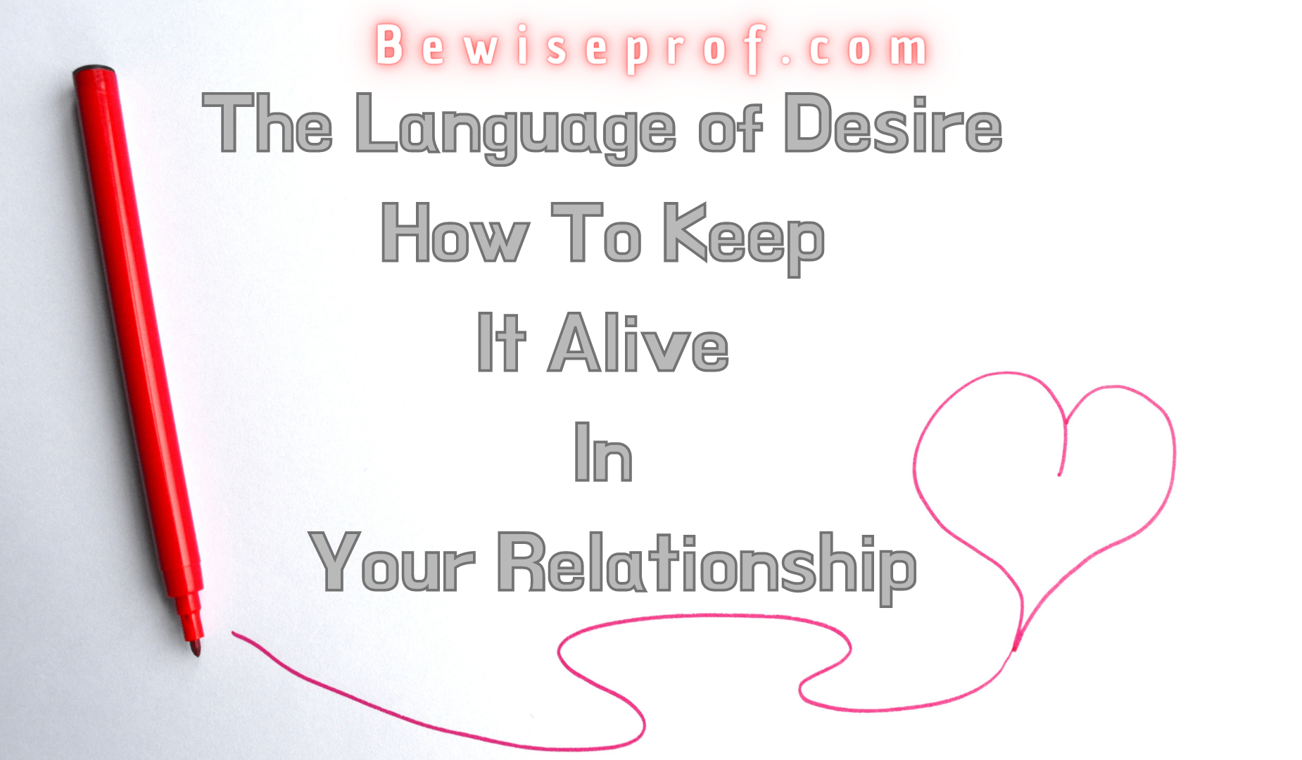 The Language of Desire: How to Keep It Alive in Your Relationship