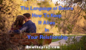 The Language of Desire: How to Keep It Alive in Your Relationship