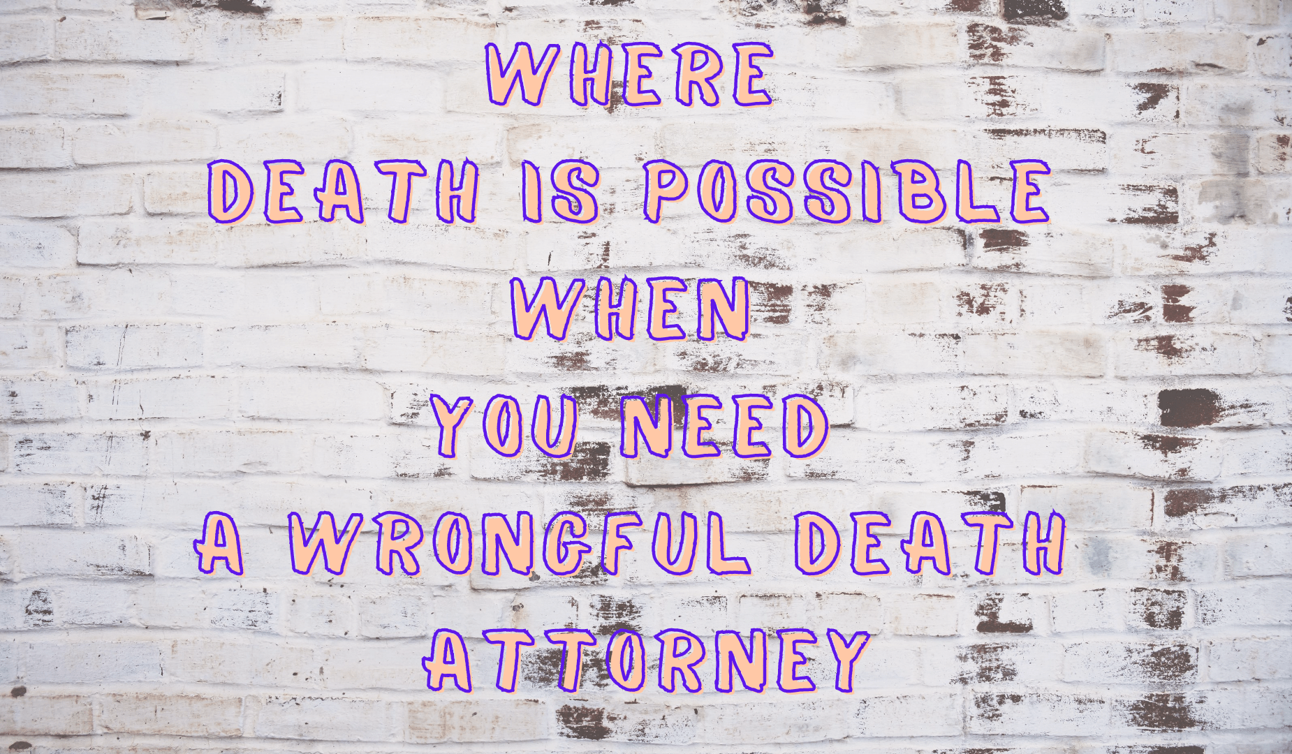 Where Death Is Possible: When You Need A Wrongful Death Attorney