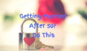 Getting Married After 50? Do This