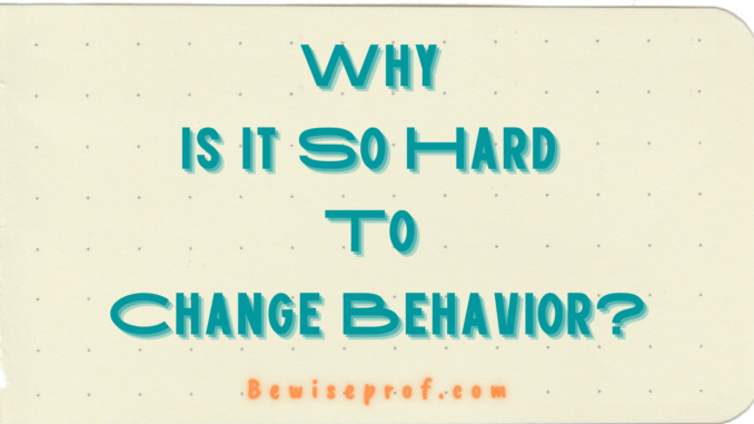 Why Is It So Hard To Change Behavior?