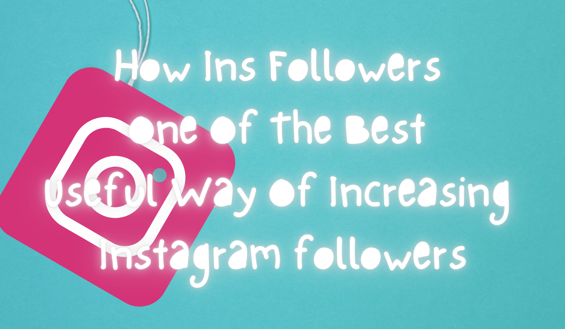 How Ins Followers One Of The Best Useful Way Of Increasing Instagram followers