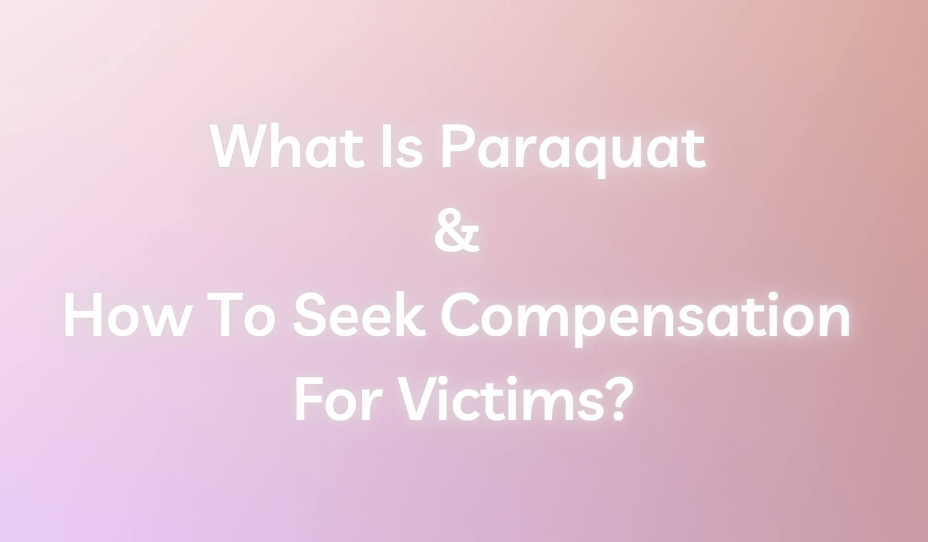 What Is Paraquat & How To Seek Compensation For Victims?