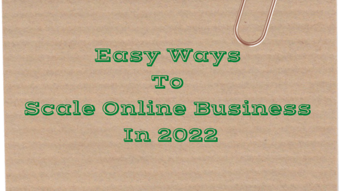 Easy Ways To Scale Online Business In 2022