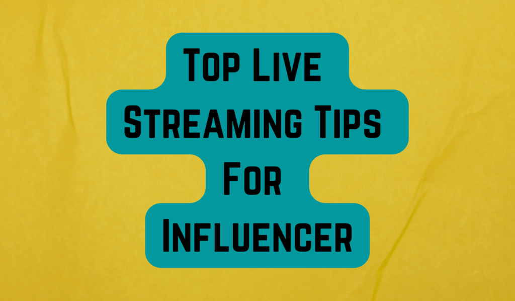 Top Live Streaming Tips For Influencer