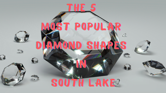 The 5 Most Popular Diamond Shapes In South Lake