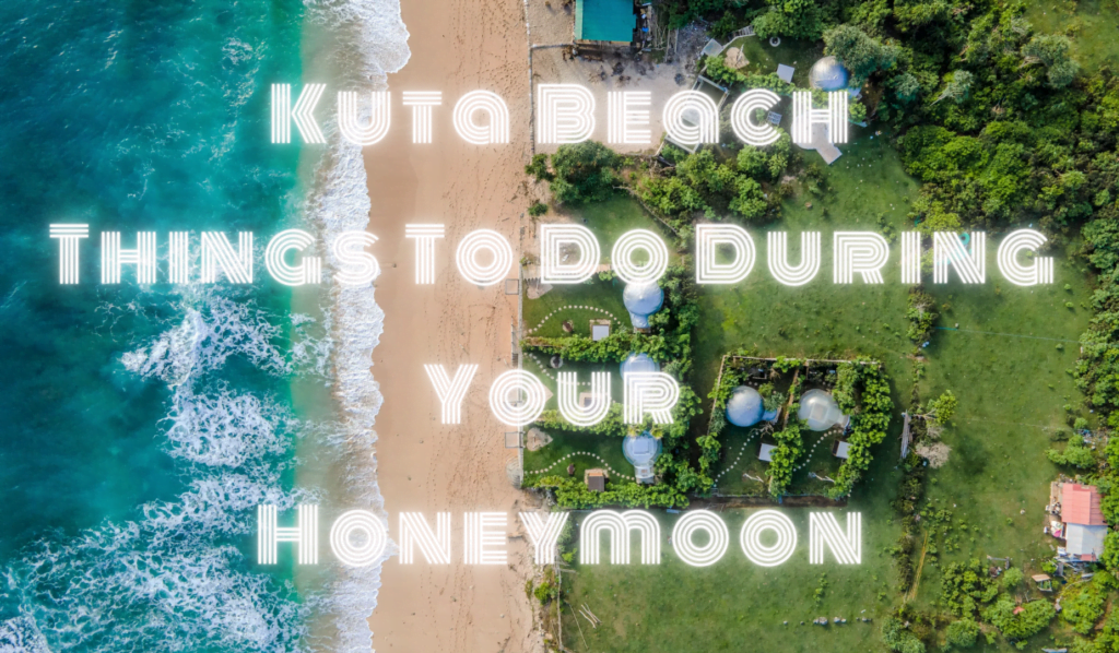 Kuta Beach:Things To Do During Your Honeymoon