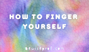 How To Finger Yourself