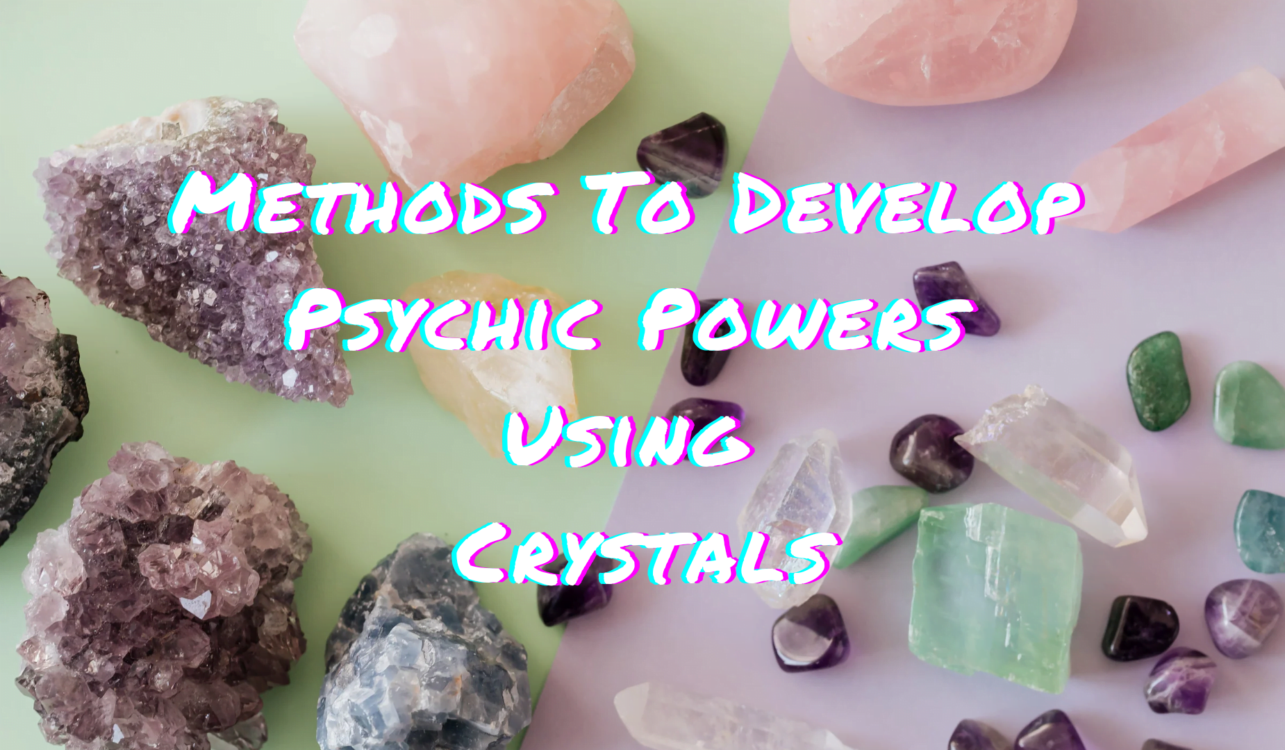 Methods To Develop Psychic Powers Using Crystals