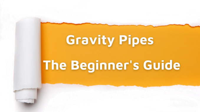 Gravity Pipes: The Beginner's Guide