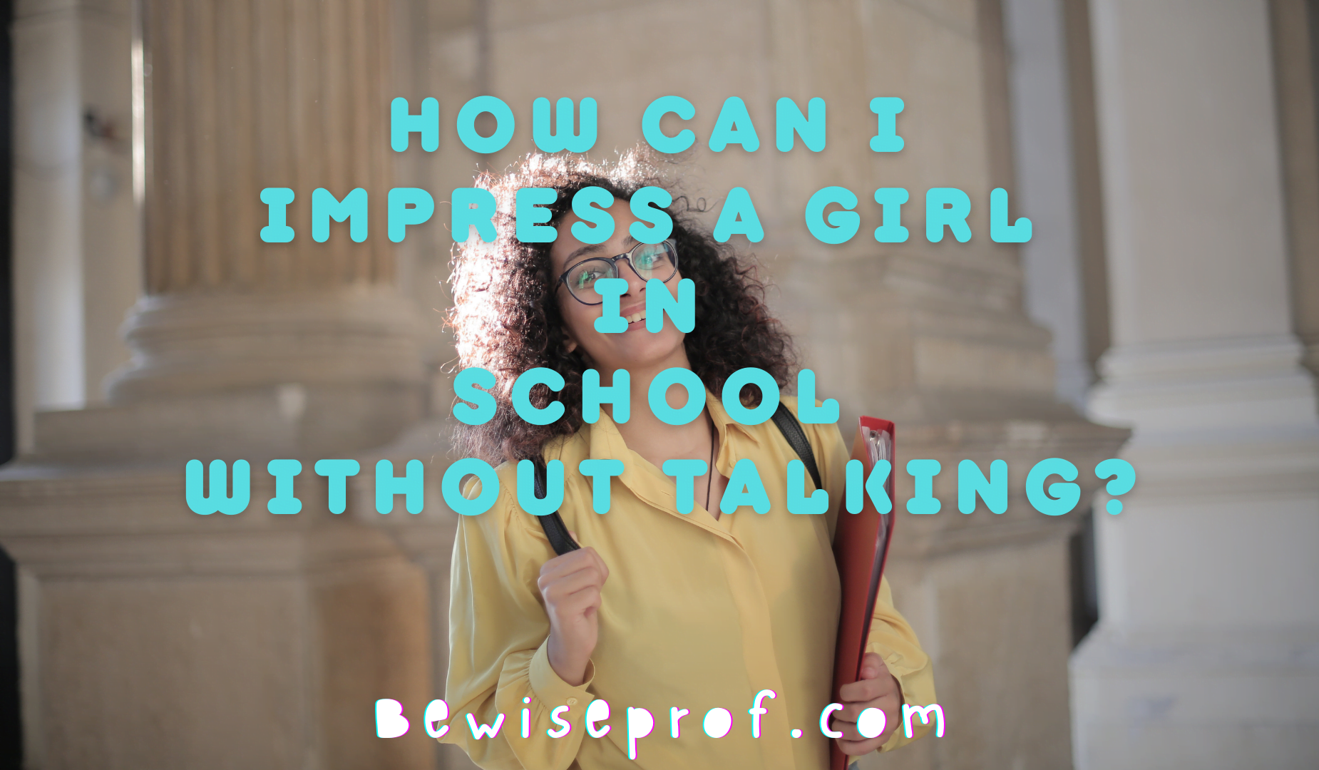 Hogyan nyűgözhetek le egy lányt az iskolában anélkül, hogy beszélnénk?