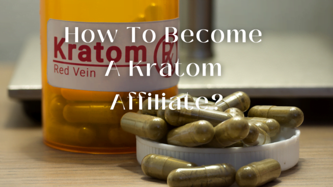 How To Become A Kratom Affiliate?