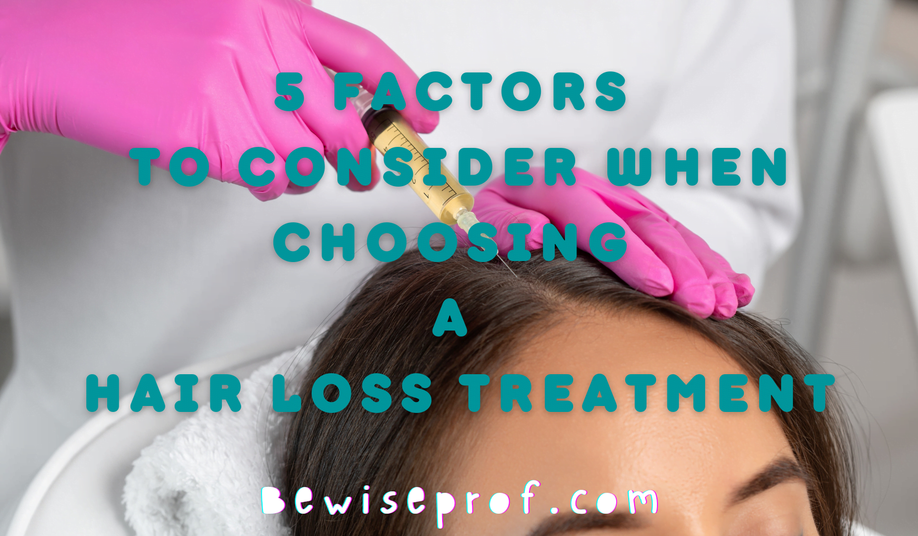 5 Factors To Consider When Choosing A Hair Loss Treatment