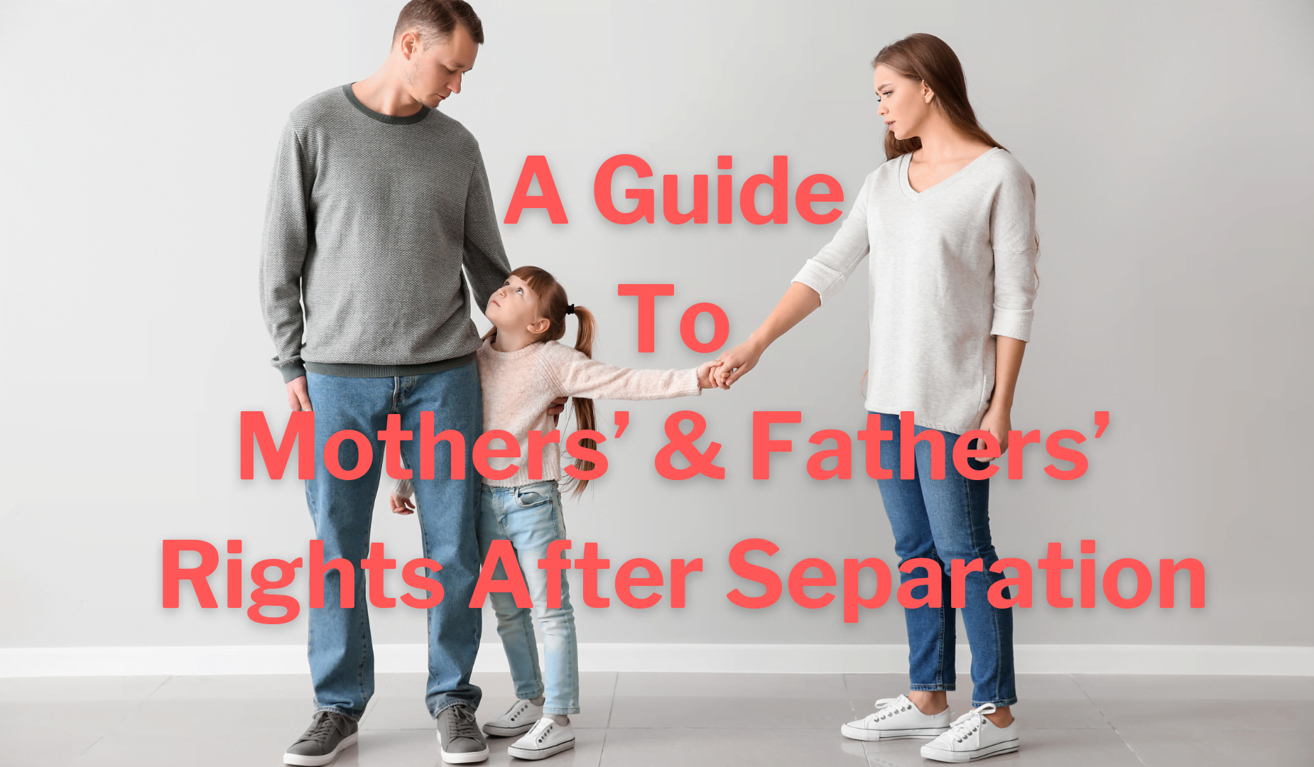 A Guide To Mothers’ And Fathers’ Rights After Separation