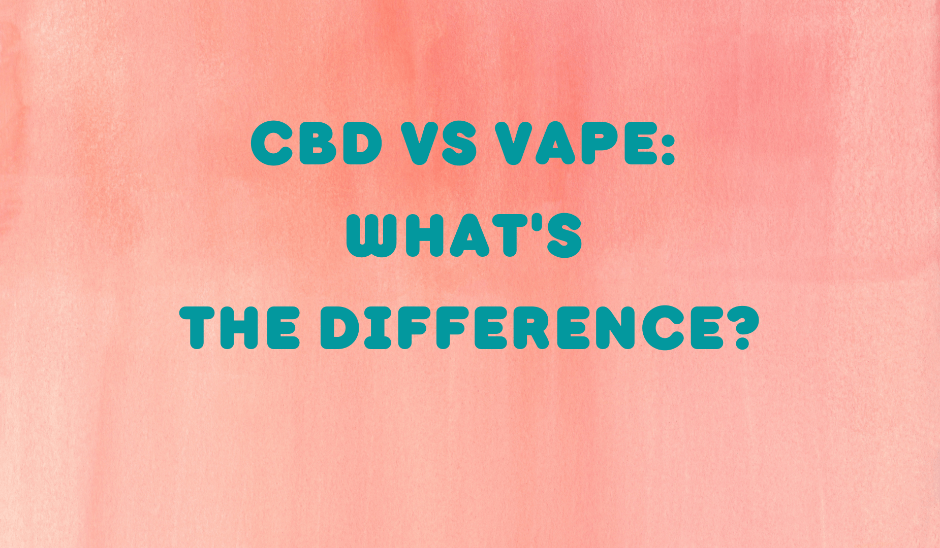 CBD VS Vape: What's The Difference?