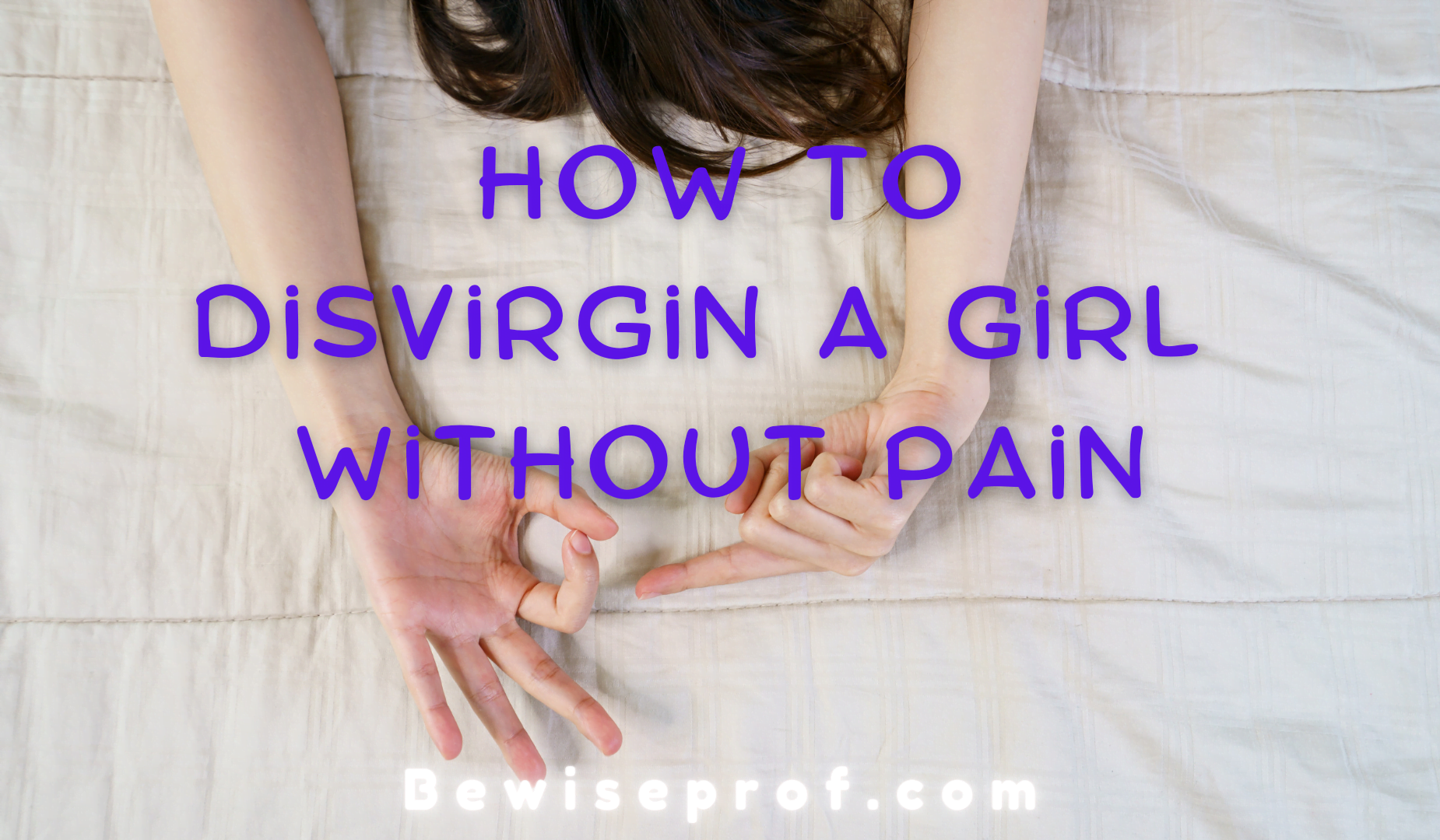  How To Disvirgin A Girl Without Pain