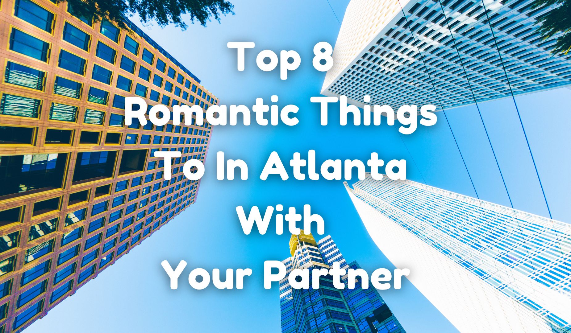 Top 8 Romantic Things To In Atlanta With Your Partner