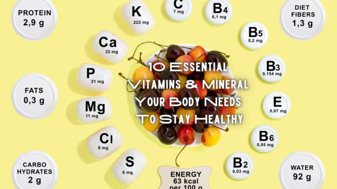 10 Essential Vitamins And Mineral Your Body Needs To Stay Healthy