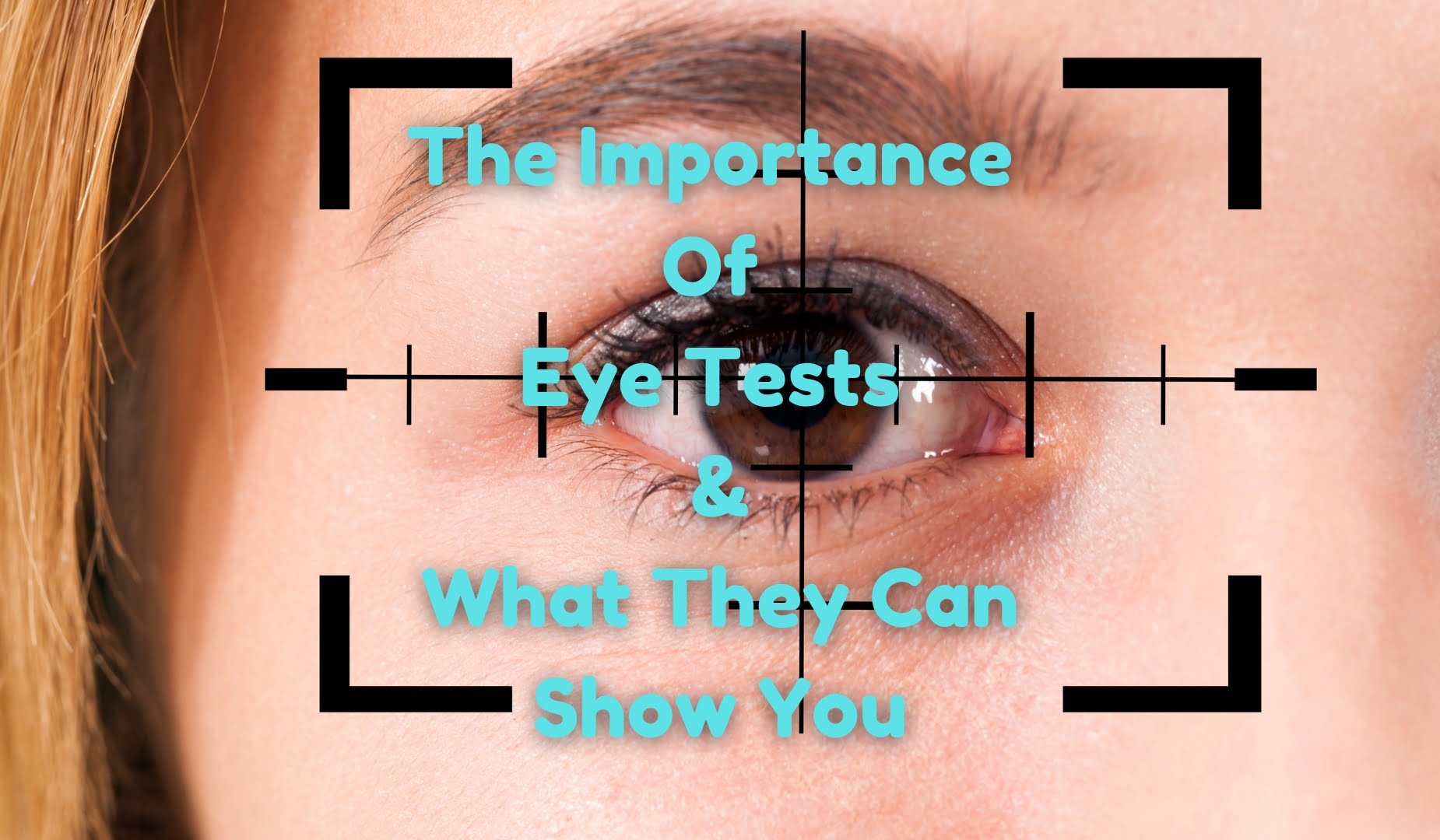 The Importance Of Eye Tests & What They Can Show You