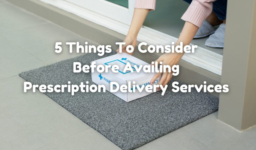 5 Things To Consider Before Availing Prescription Delivery Services 