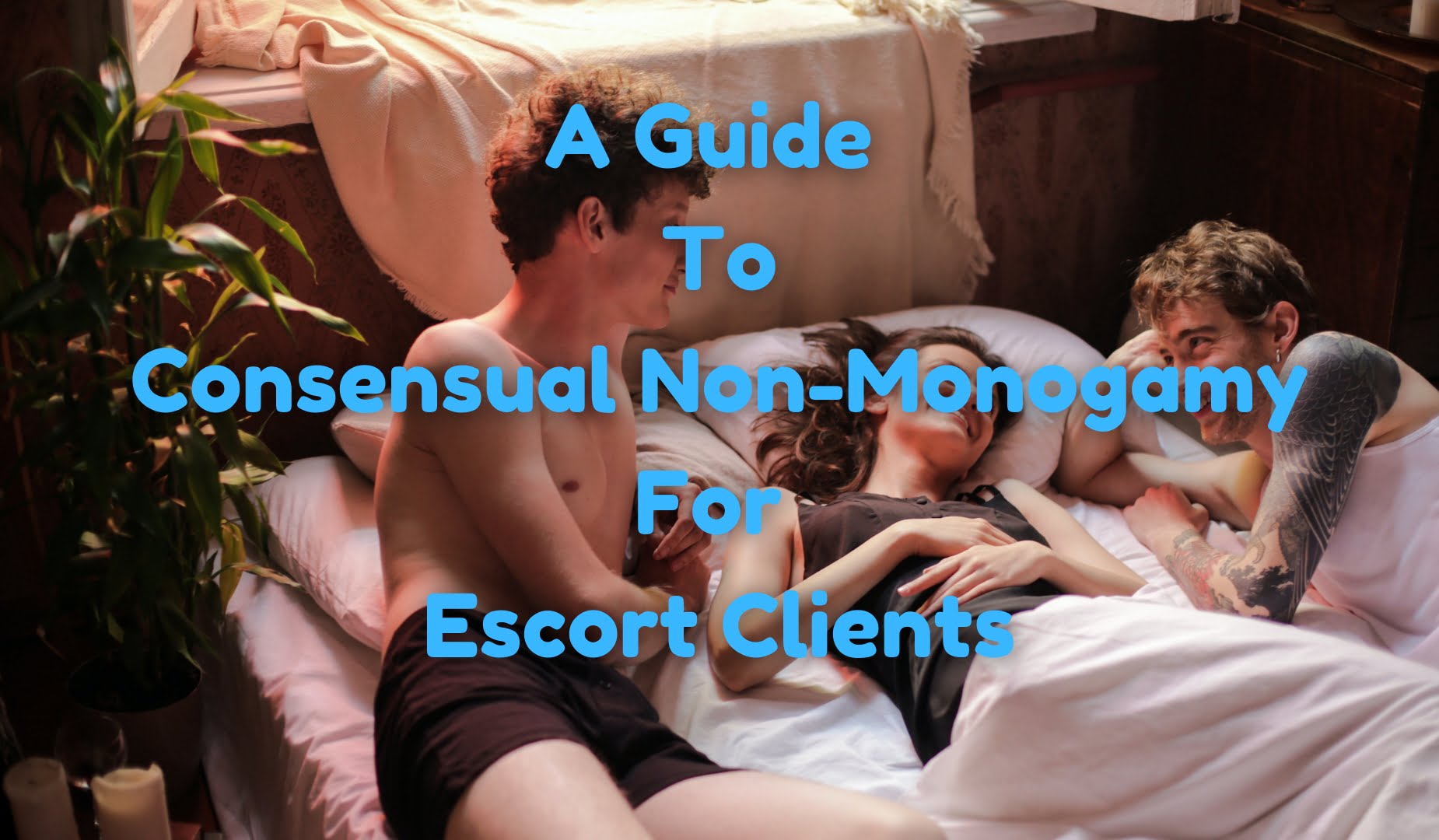 A Guide To Consensual Non-Monogamy For Escort Clients