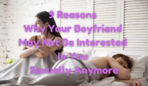 My Boyfriend Doesn't Seem Interested In Me Sexually Anymore
