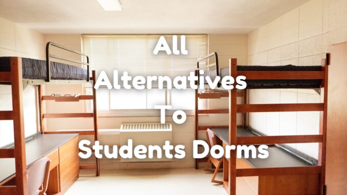 All Alternatives To Students Dorms