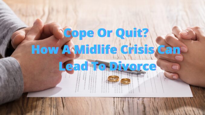 Cope Or Quit? How A Midlife Crisis Can Lead To Divorce