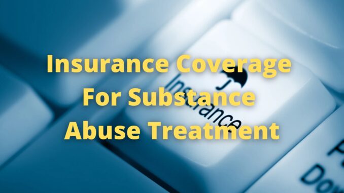 Insurance Coverage For Substance Abuse Treatment