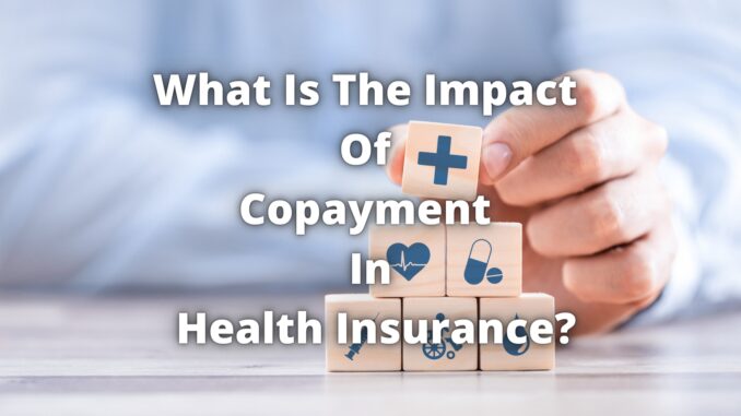 What Is The Impact Of Copayment In Health Insurance?