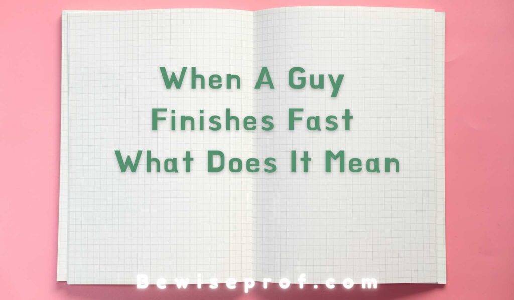 When A Guy Finishes Fast What Does It Mean