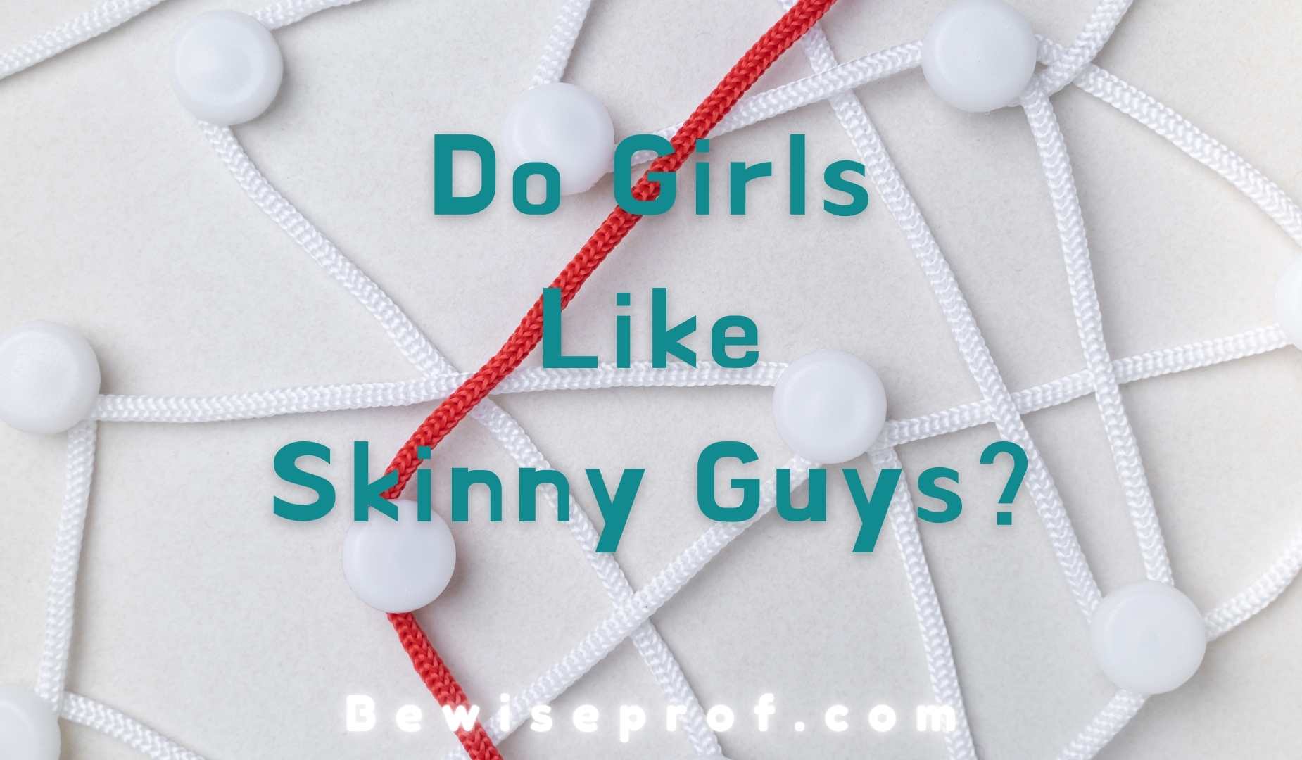 Do Girls Like Skinny Guys?