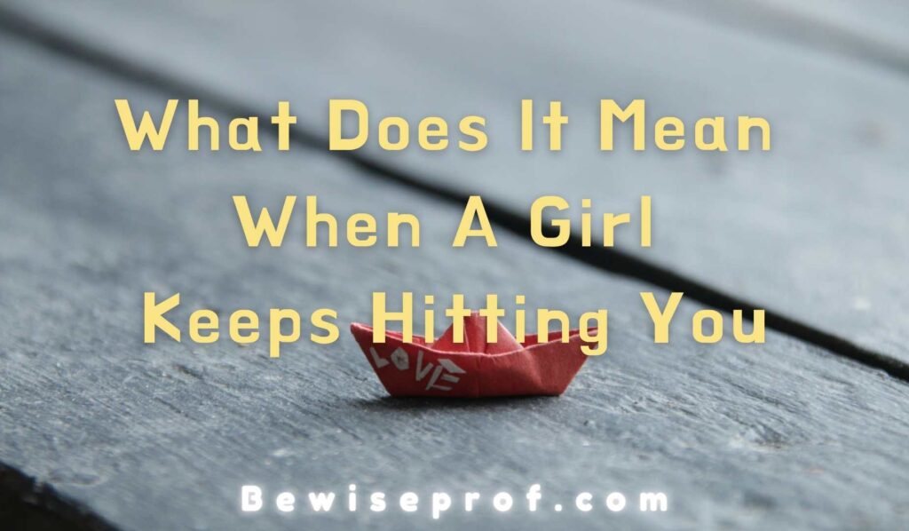 What Does It Mean When A Girl Keeps Hitting You