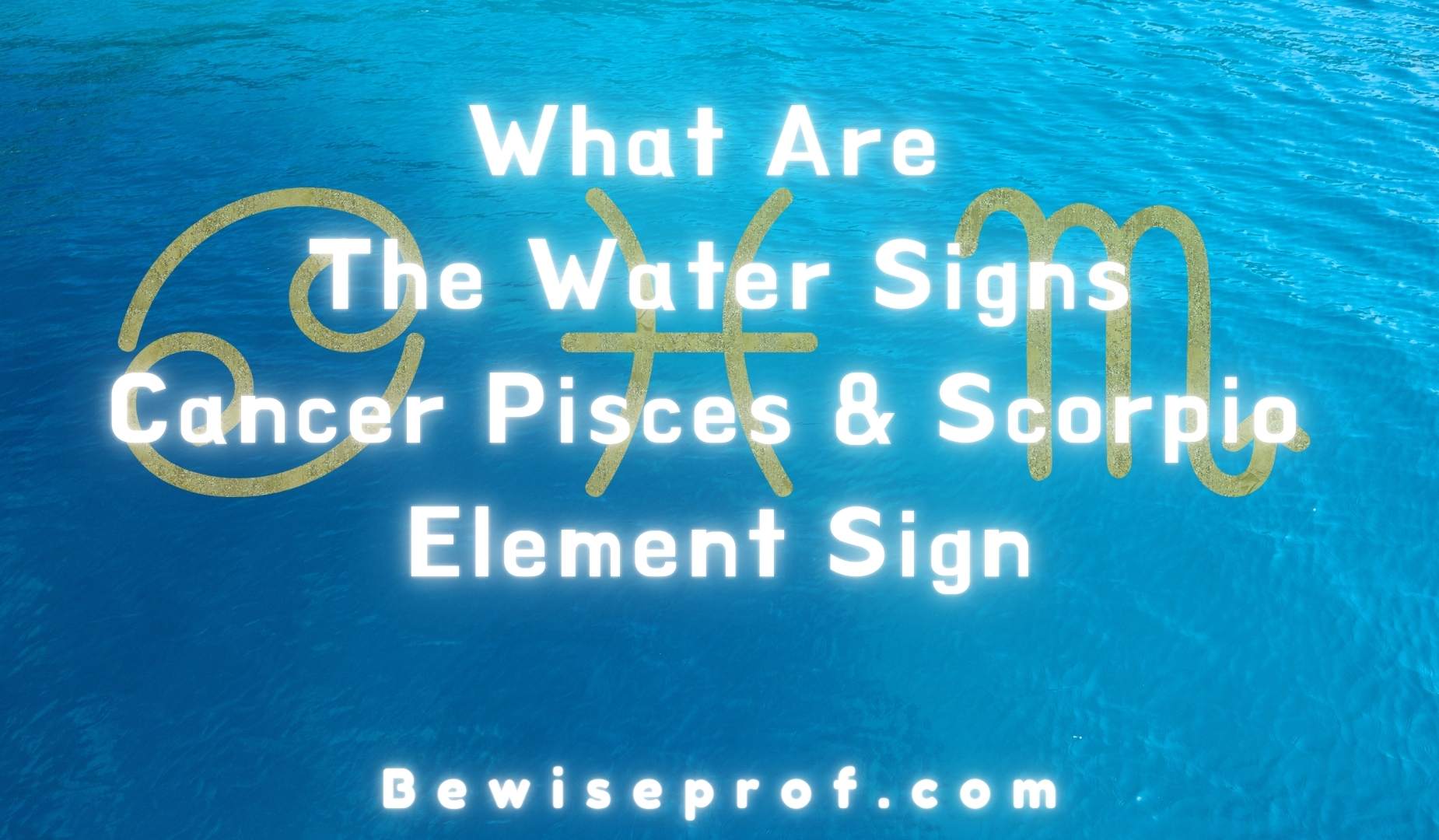 What Are The Water Signs | Cancer Pisces And Scorpio Element Sign