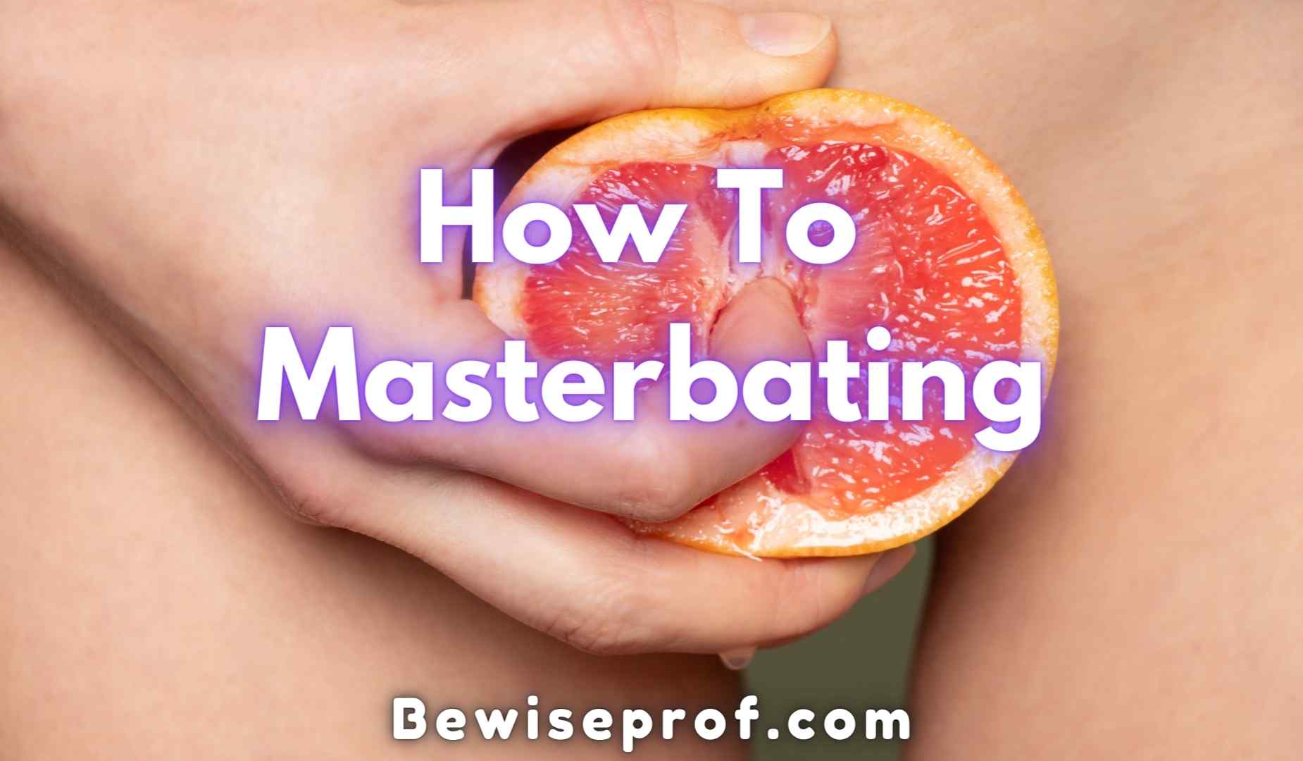 How To Masterbating