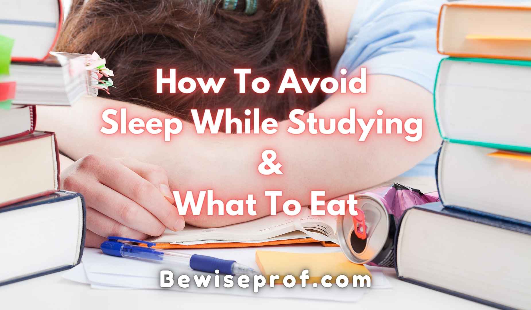 How To Avoid Sleep While Studying And What To Eat