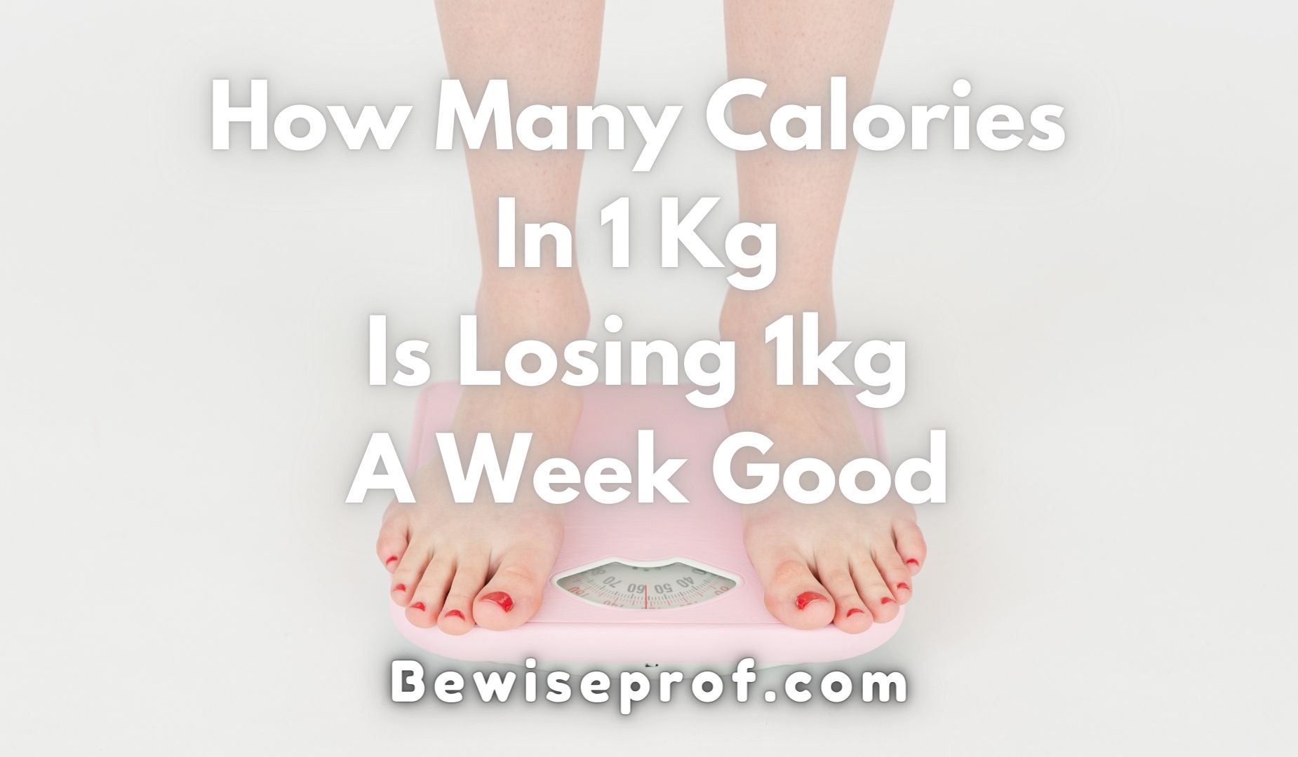 How Many Calories In 1 Kg | Is Losing 1kg a Week Good