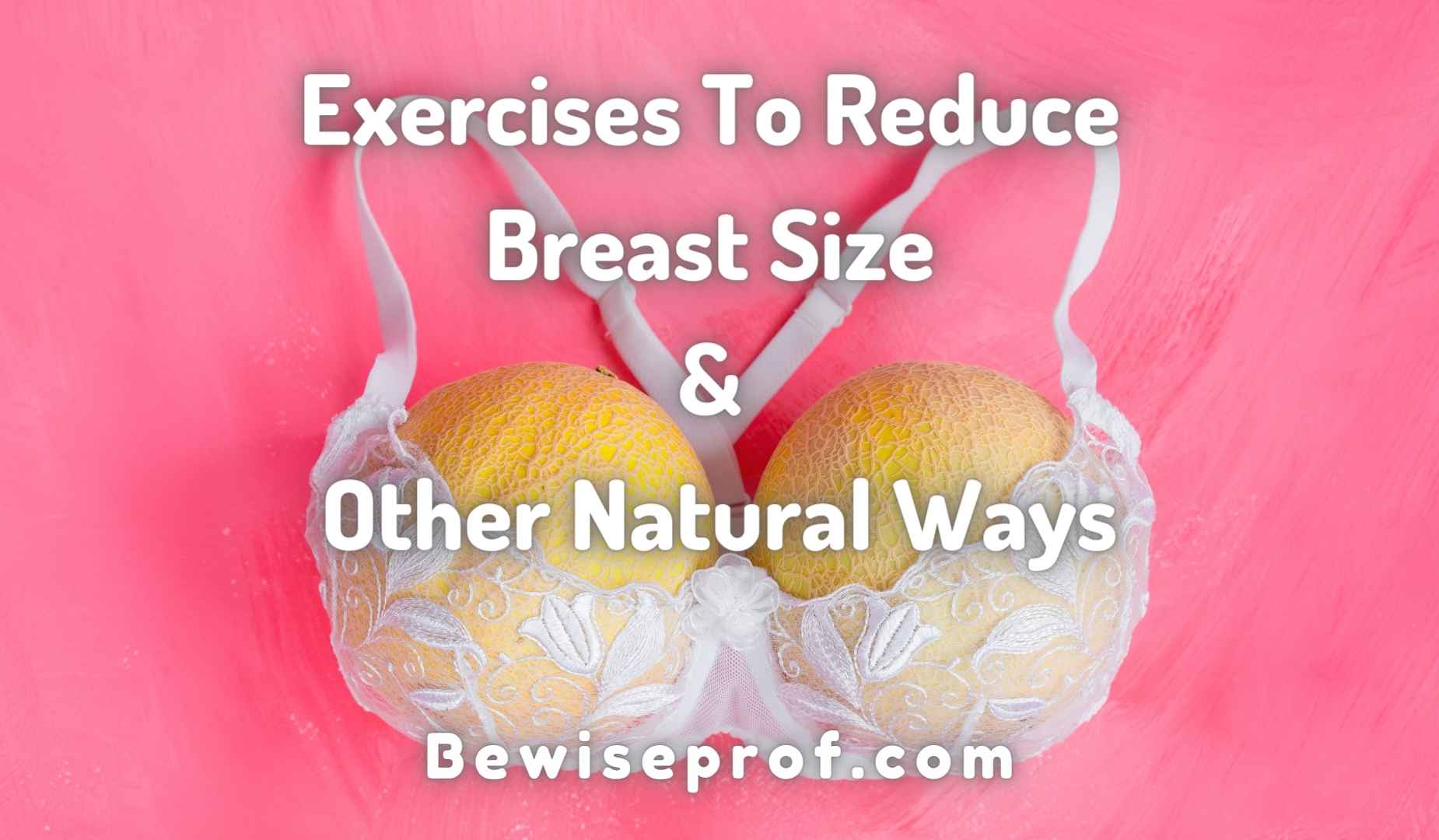 Exercises To Reduce Breast Size And Other Natural Ways