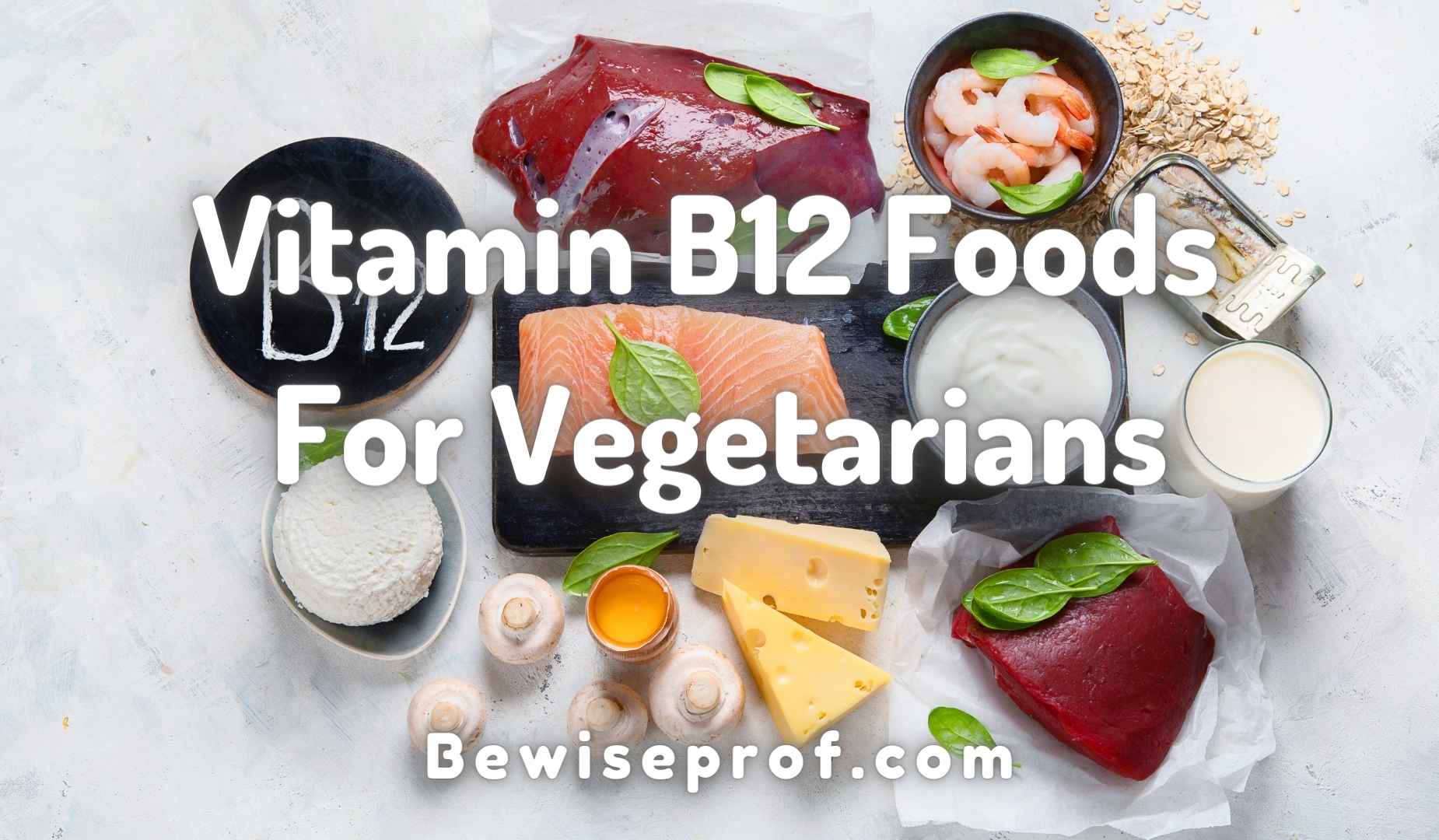 Vitamin B12 Foods for Vegetarians