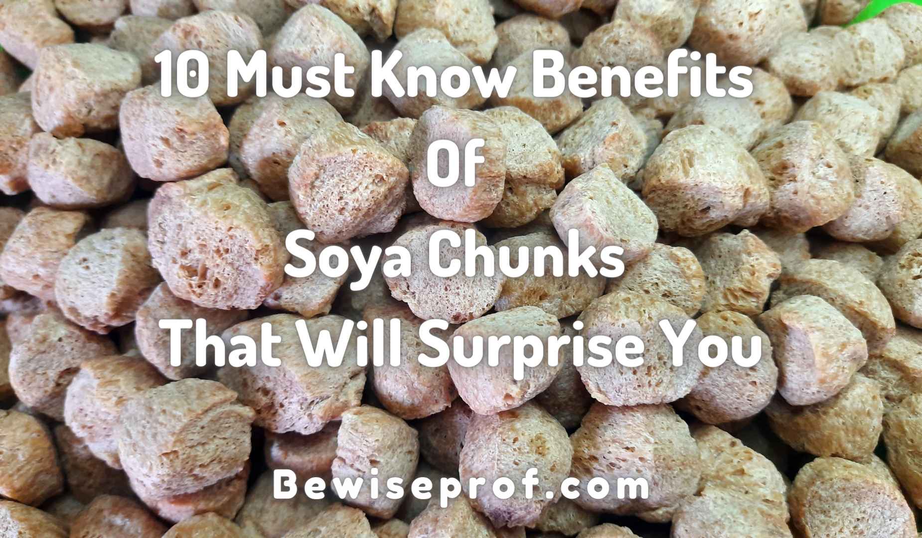 10 Must Know Benefits Of Soya Chunks That Will Surprise You