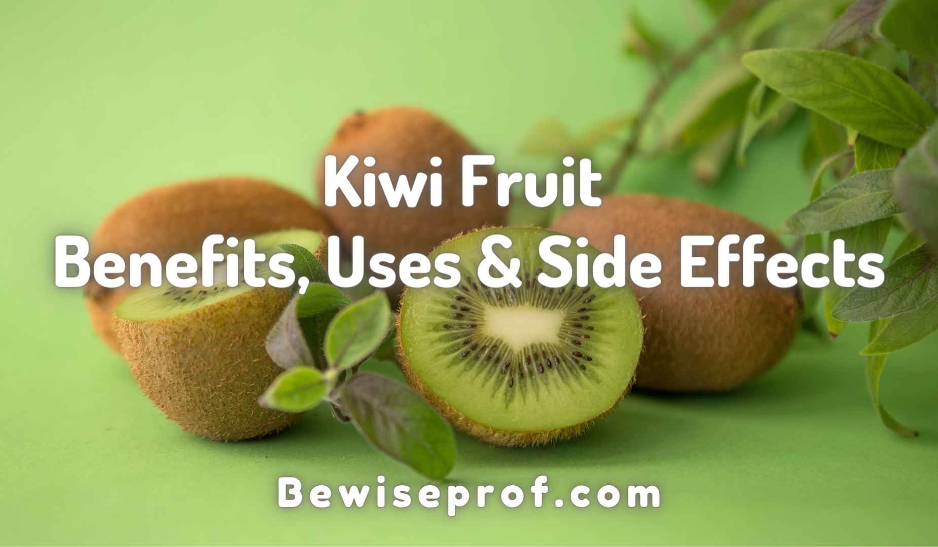 Kiwi Fruit Benefits, Uses & Side Effects