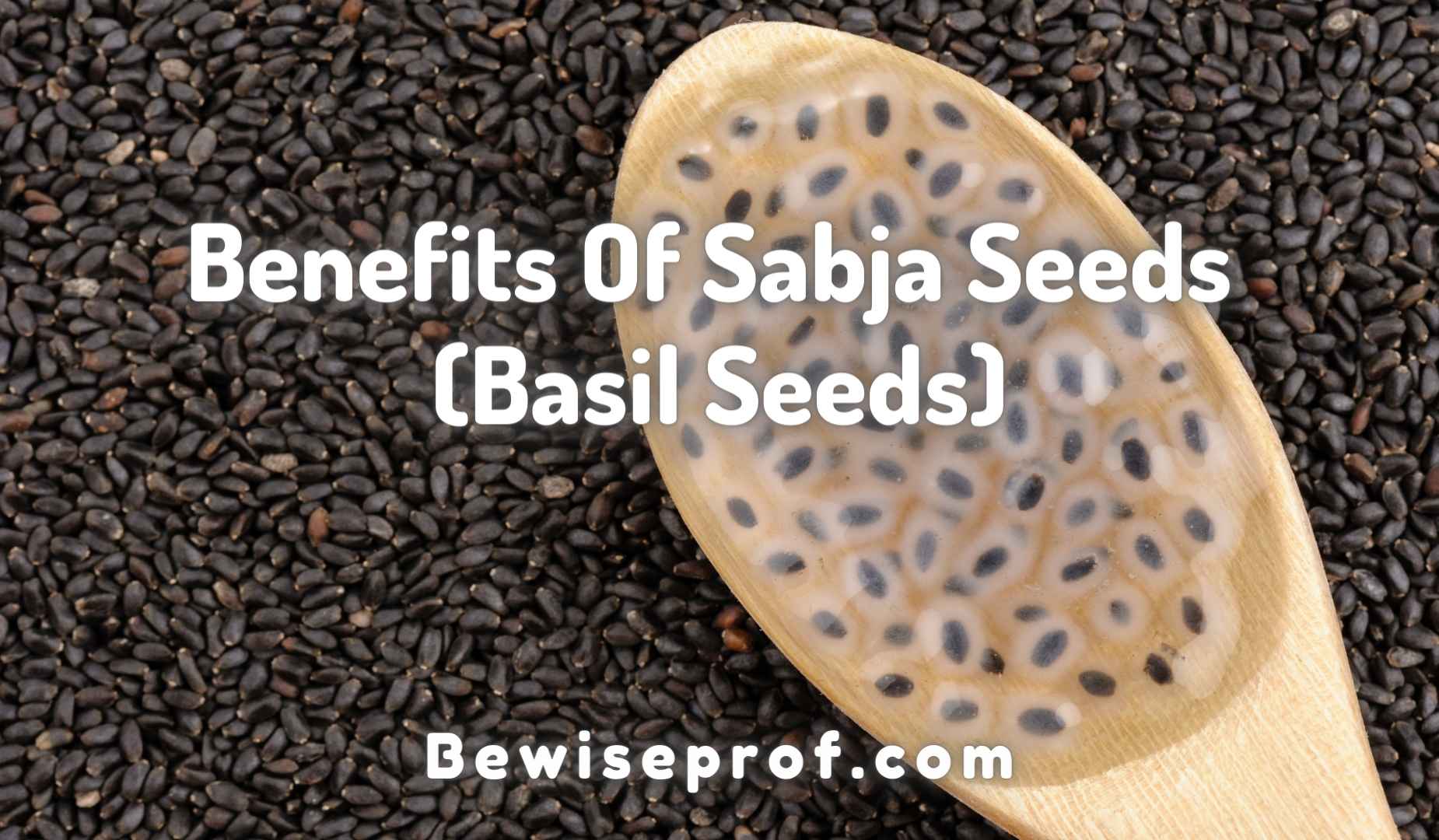Benefits Of Sabja Seeds Basil Seeds